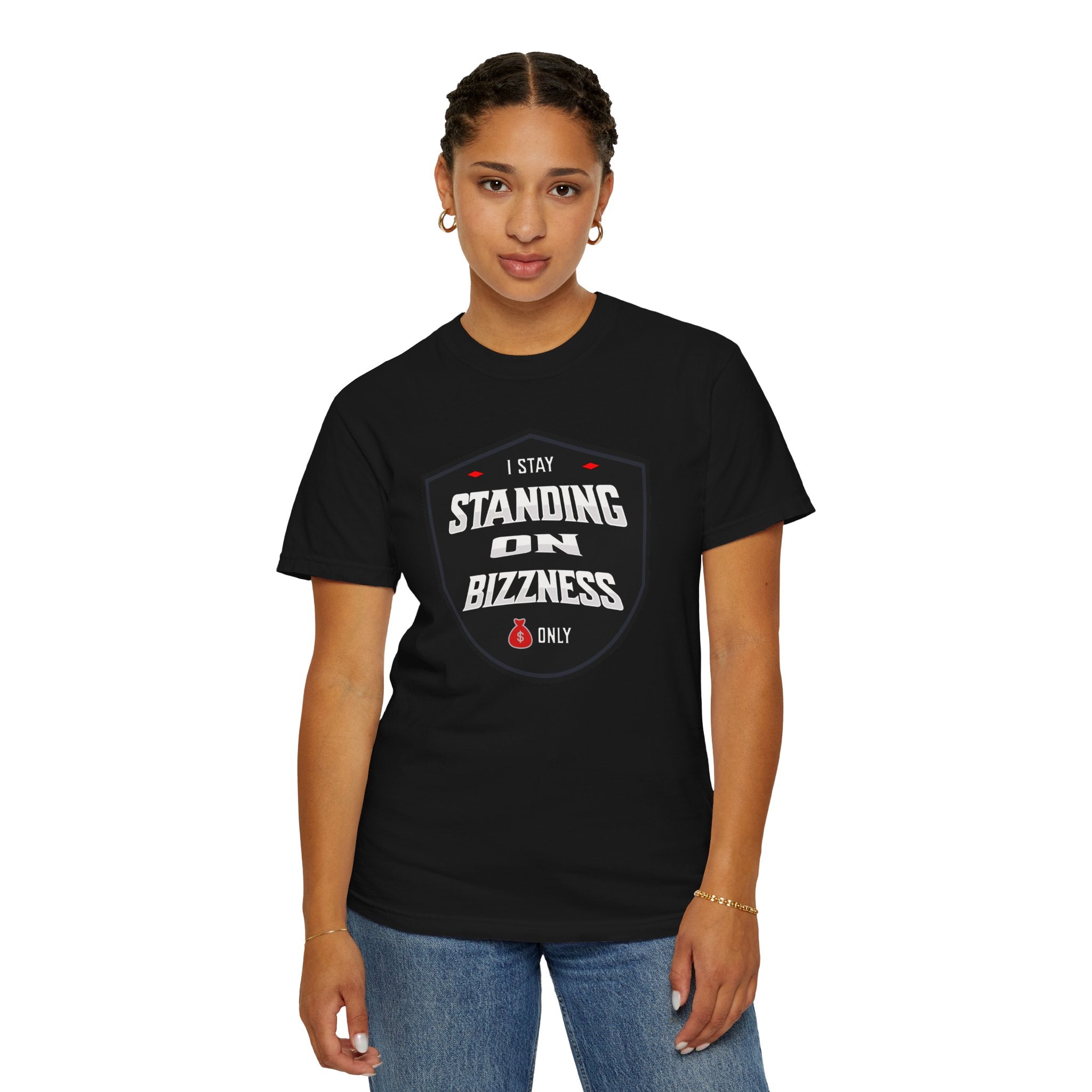 I Stay Standing on Bizzness Comfort Colors® Tee – Speak It. Wear It. Live It