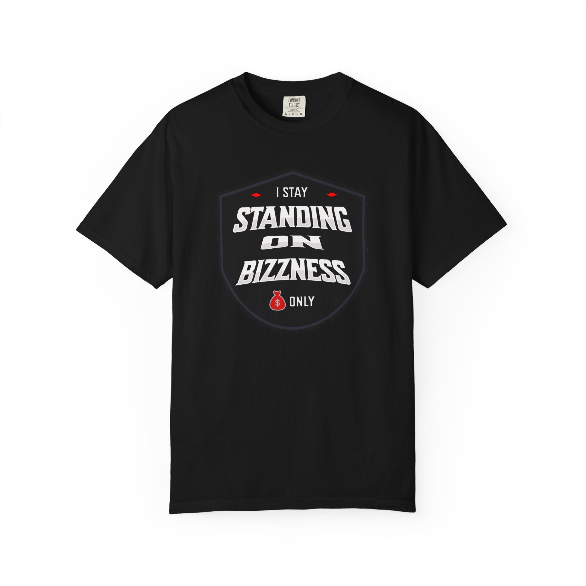 I Stay Standing on Bizzness Comfort Colors® Tee – Speak It. Wear It. Live It
