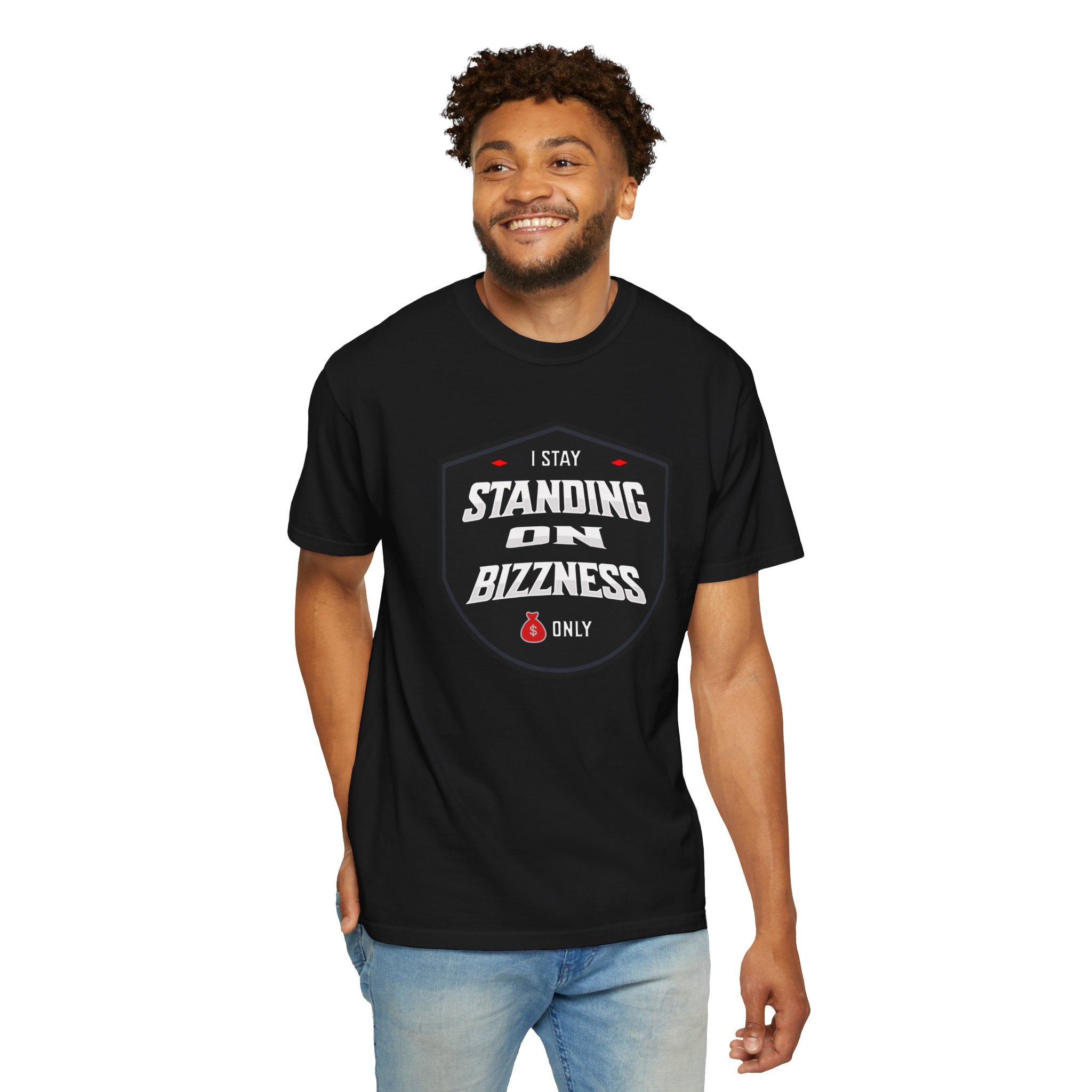 I Stay Standing on Bizzness Comfort Colors® Tee – Speak It. Wear It. Live It